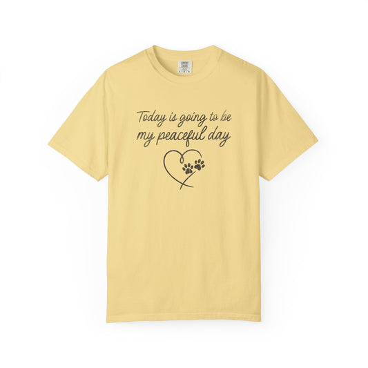 Today Is Going To Be My Peaceful Day - Comfort Colors Premium Tee