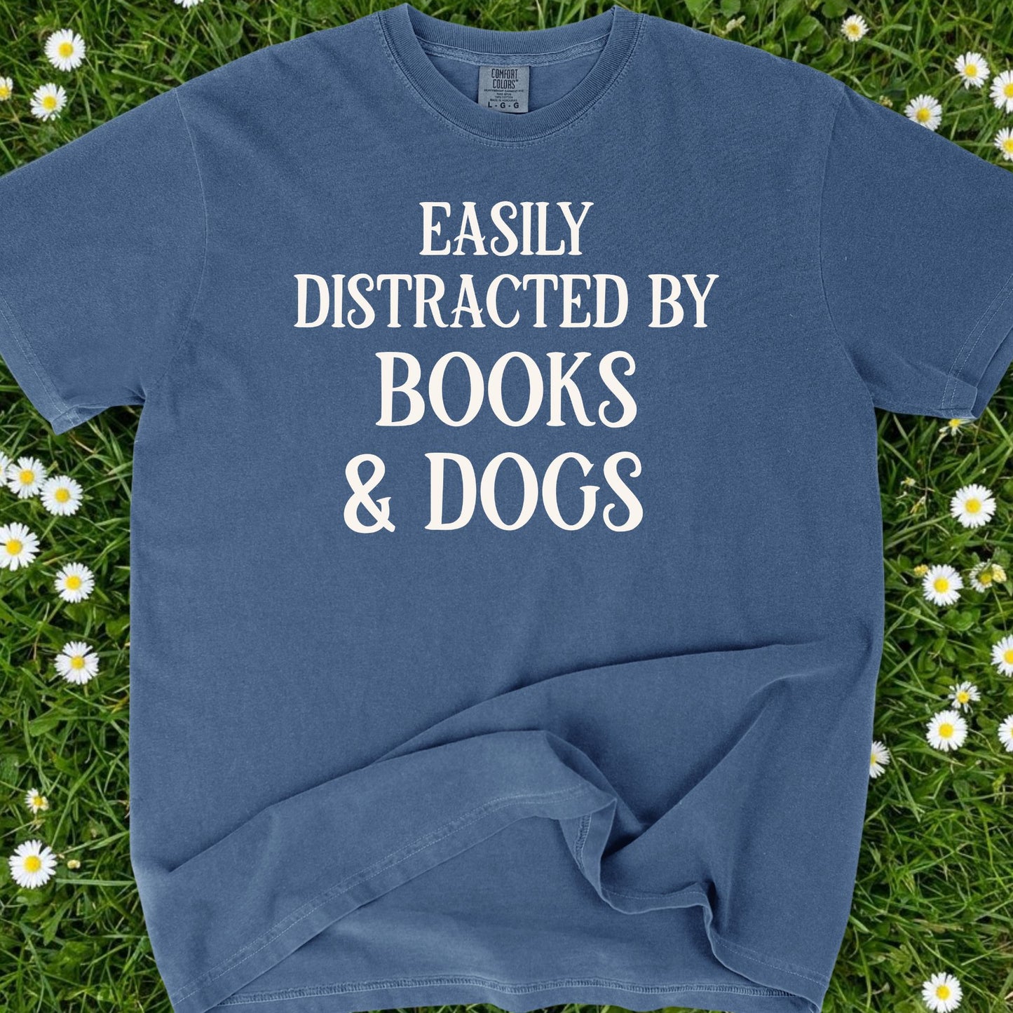 Easily Distracted By Books And Dogs  - Comfort Colors Premium Tee