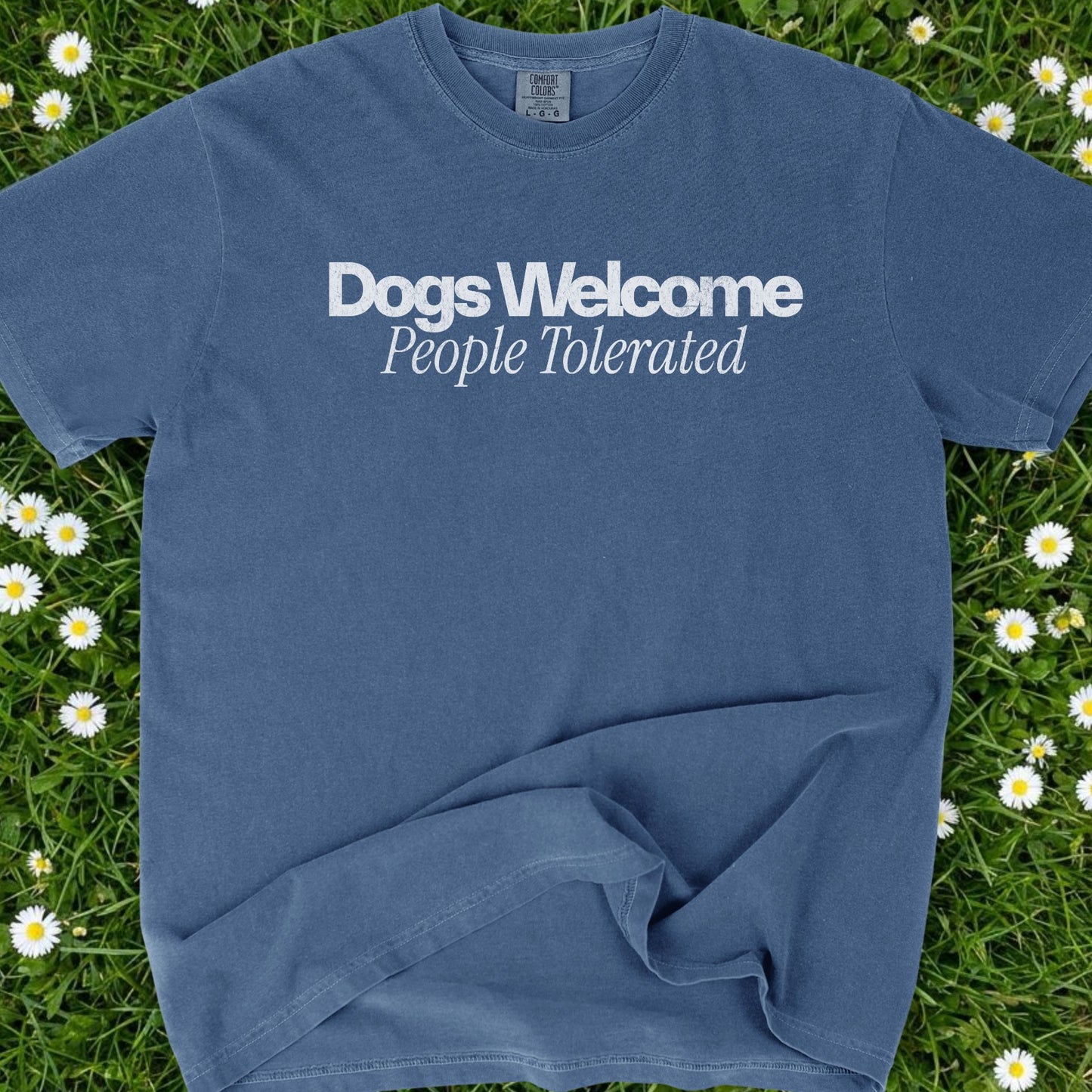 Dogs Welcomed People Tolerated - Comfort Colors Premium Tee