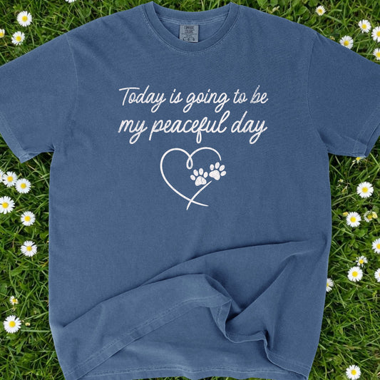 Today Is Going To Be My Peaceful Day - Comfort Colors Premium Tee