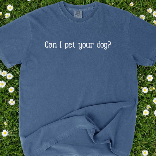 Can I Pet Your Dog - Comfort Colors Premium Tee