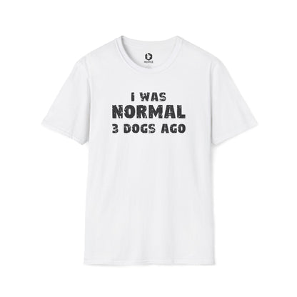 I Was Normal 3 Dogs Ago T-shirt