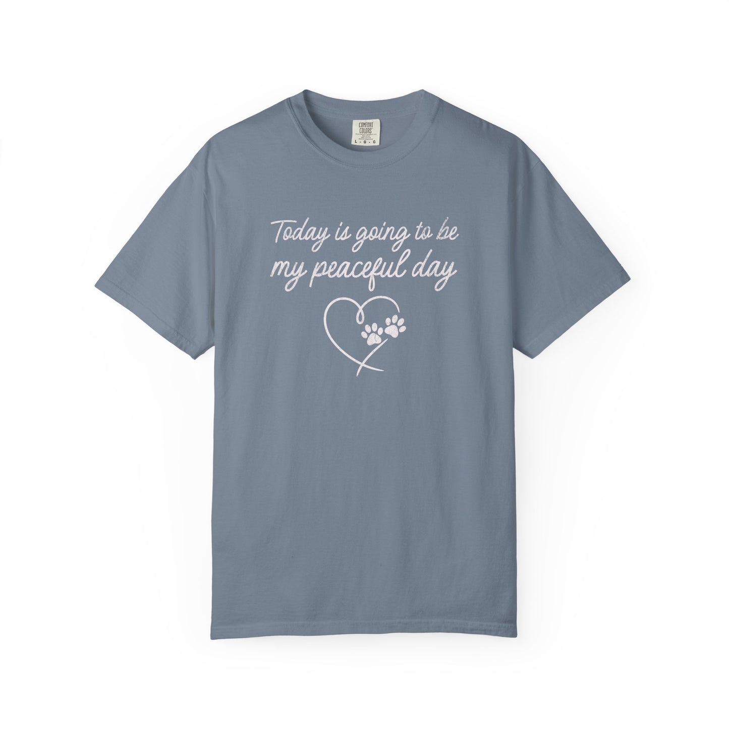 Today Is Going To Be My Peaceful Day - Comfort Colors Premium Tee