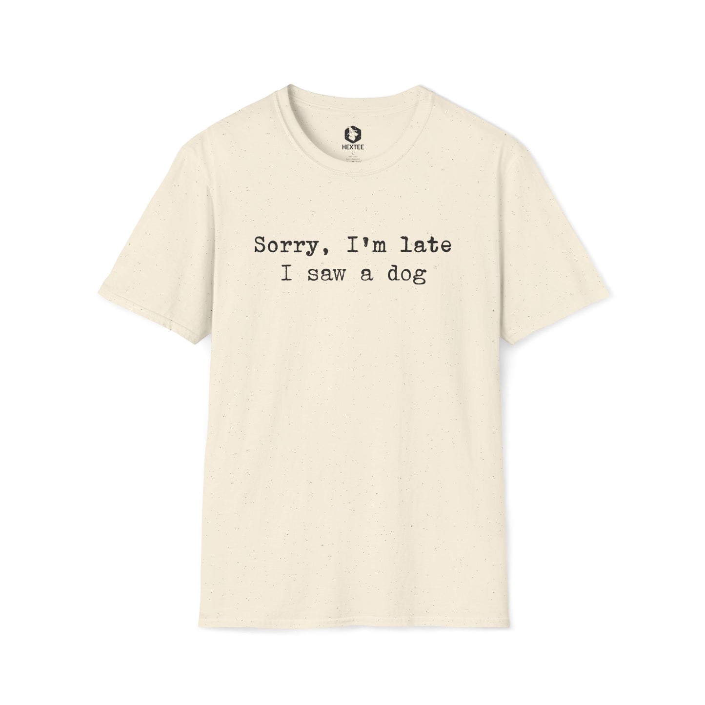 Sorry I'm Late I Saw A Dog T-shirt