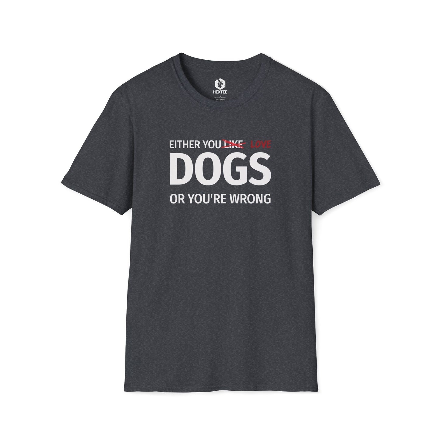 Either You Like Dogs Or You're Wrong T-shirt