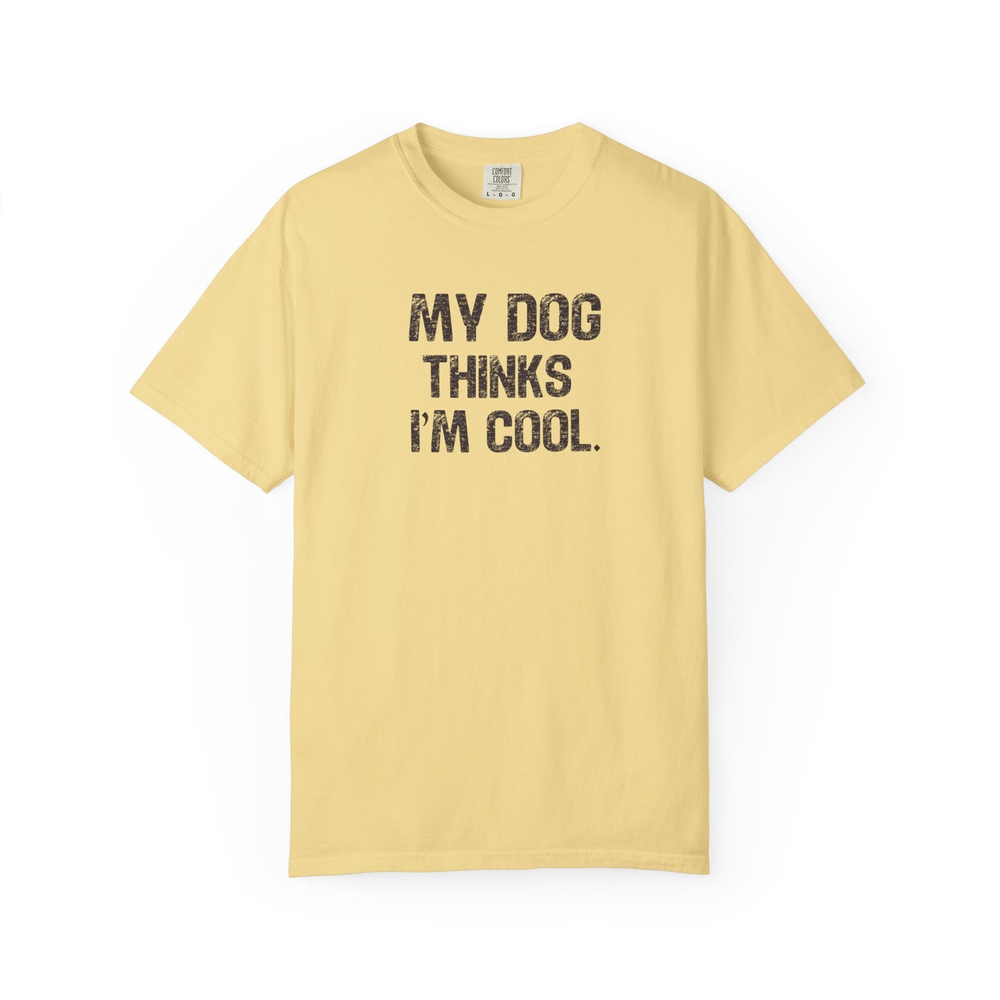 My Dog Thinks I'm Cool - Comfort Colors Premium Tee
