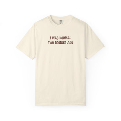 I Was Normal Two Doodles Ago - Comfort Colors Premium Tee