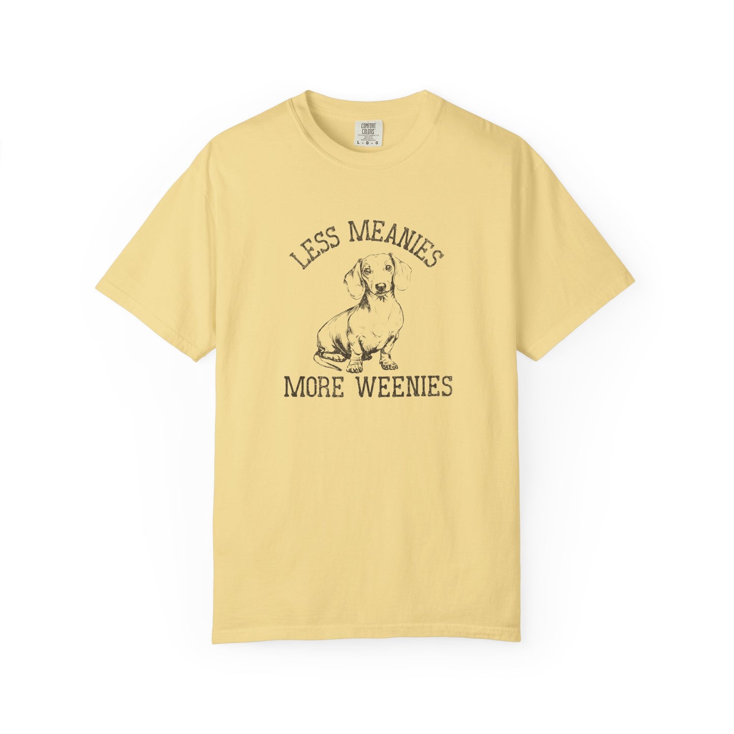 Less Meanies More Weenies - Comfort Colors Premium Tee