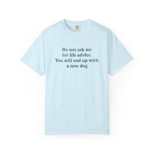 Do Not Ask Me For Life Advice - Comfort Colors Premium Tee