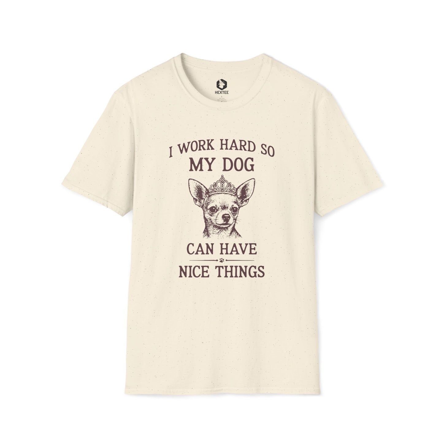 I Work Hard So My Dog Can Have Nice Things