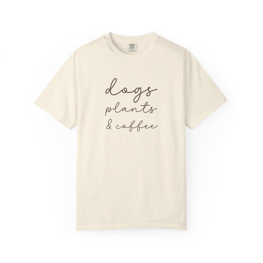 Dogs Plants Coffee - Comfort Colors Premium Tee