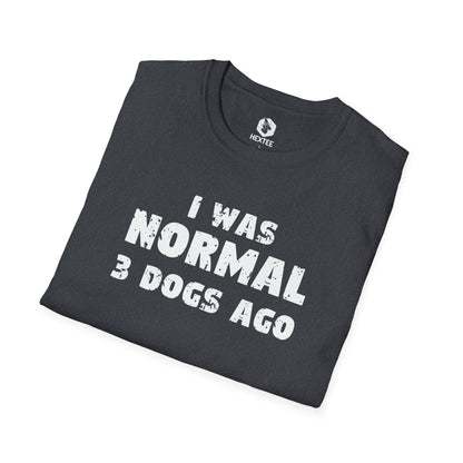 I Was Normal 3 Dogs Ago T-shirt