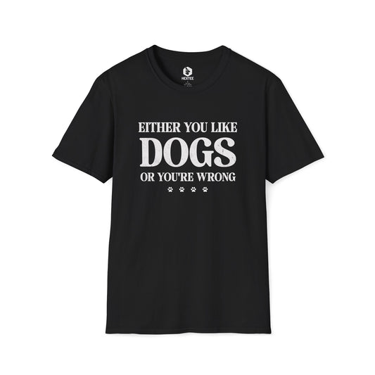 Either You Like Dogs Or You're Wrong T-shirt
