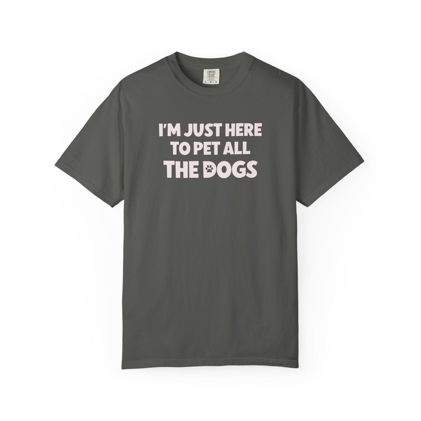 I'm Just Here To Pet All The Dogs - Comfort Colors Premium Tee