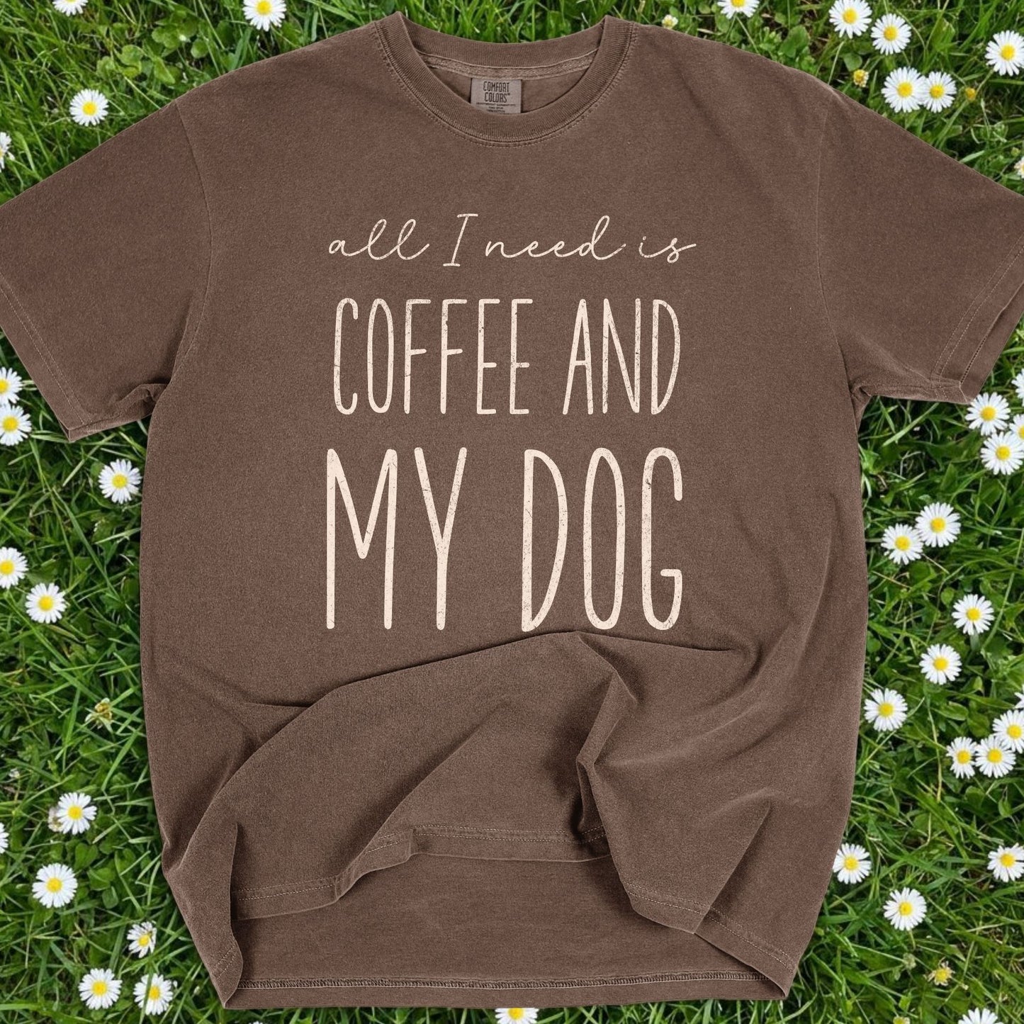 All I Need Is Coffee And My Dog - Comfort Colors Premium Tee