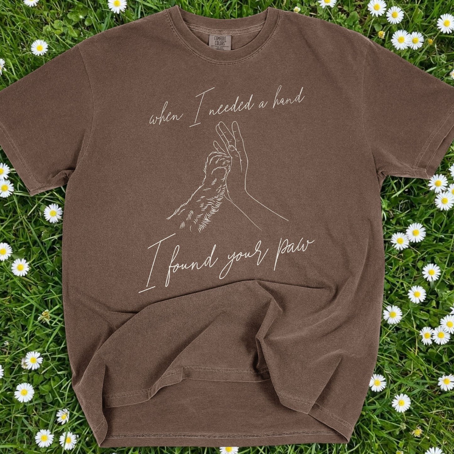 When I Needed I Hand I Found Your Paw- Comfort Colors Premium Tee