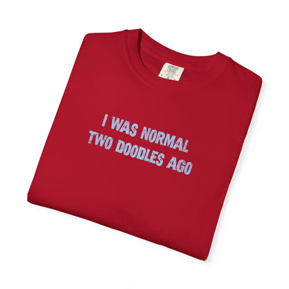 I Was Normal Two Doodles Ago - Comfort Colors Premium Tee