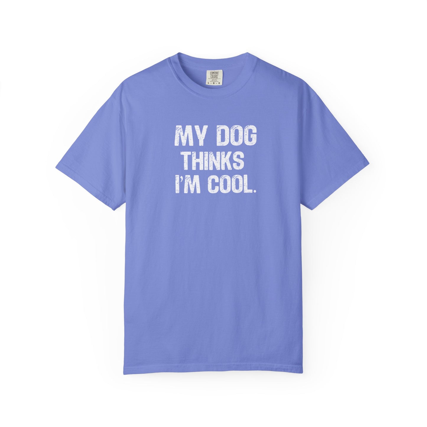 My Dog Thinks I'm Cool - Comfort Colors Premium Tee