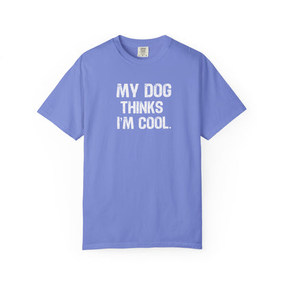 My Dog Thinks I'm Cool - Comfort Colors Premium Tee