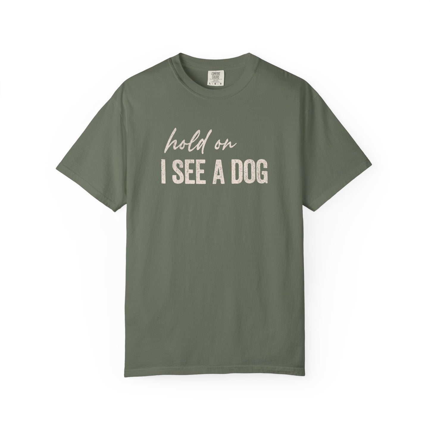 Hold On I See A Dog - Comfort Colors Premium Tee