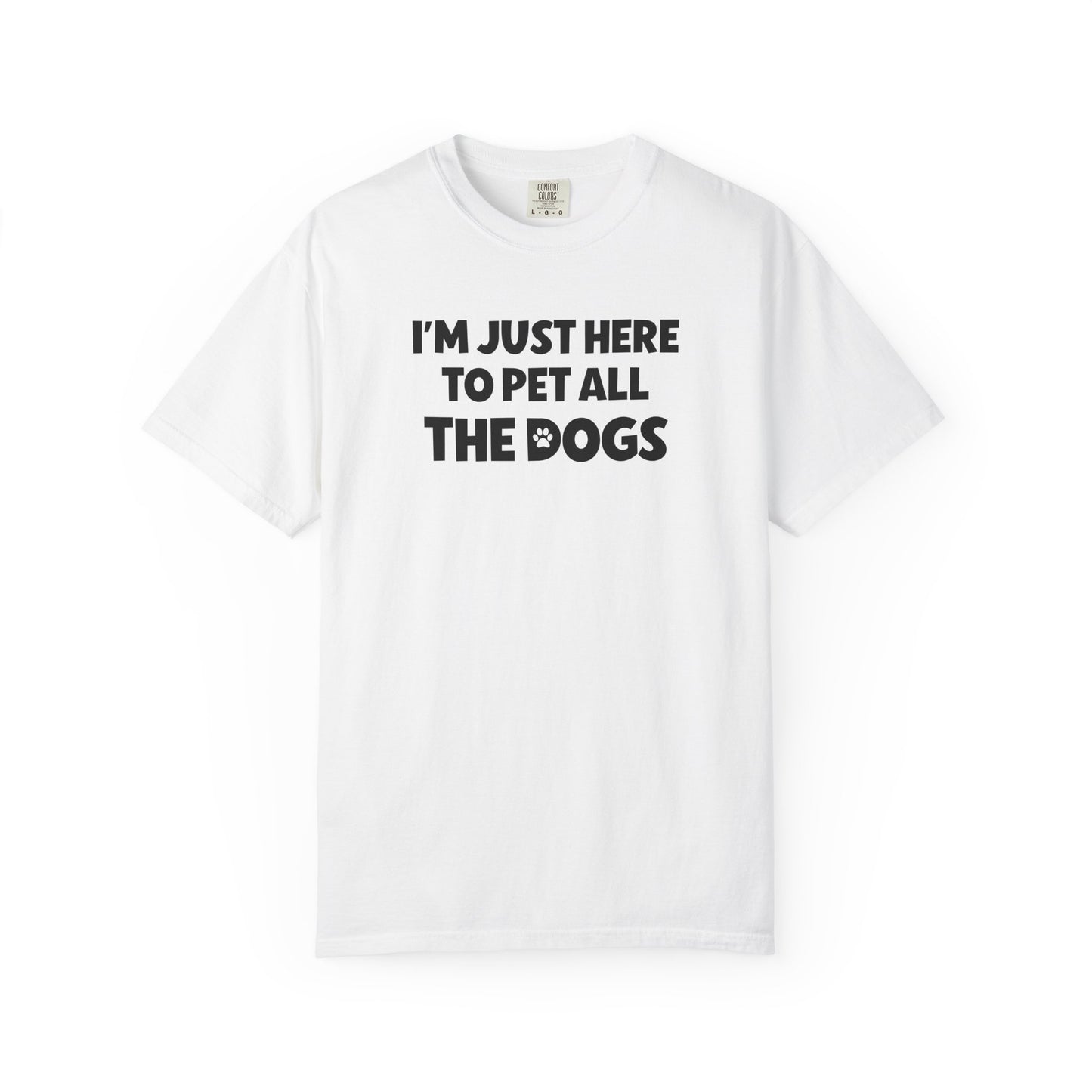 I'm Just Here To Pet All The Dogs - Comfort Colors Premium Tee