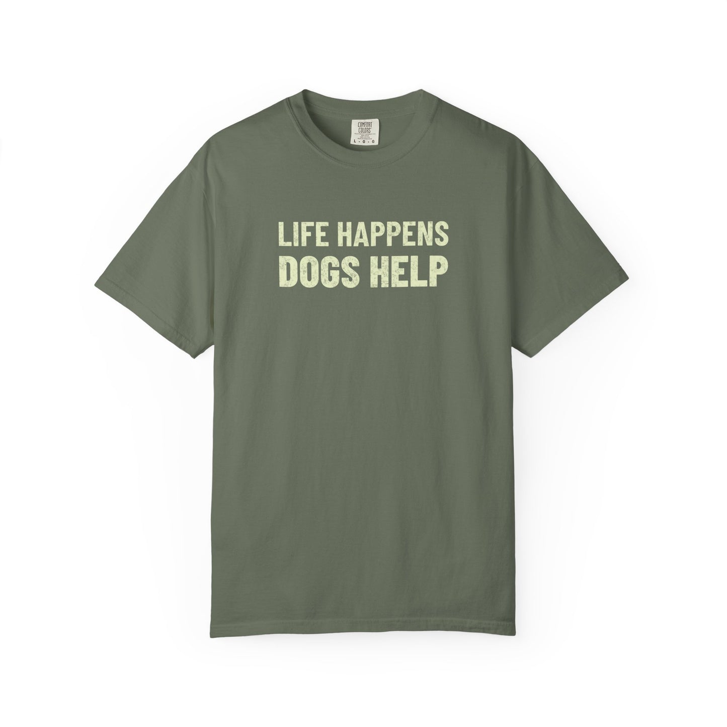 Life Happens Dogs Help - Comfort Colors Premium Tee