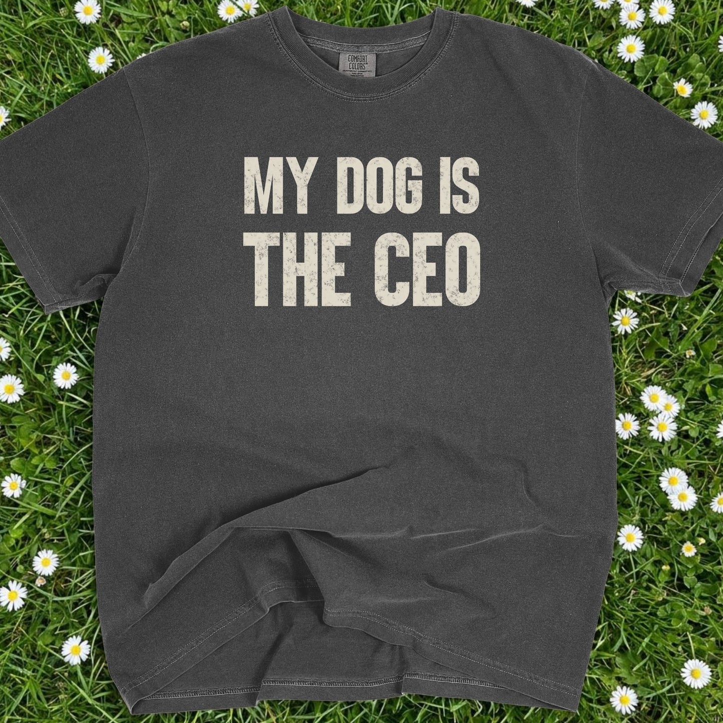My Dog Is The CEO - Comfort Colors Premium Tee