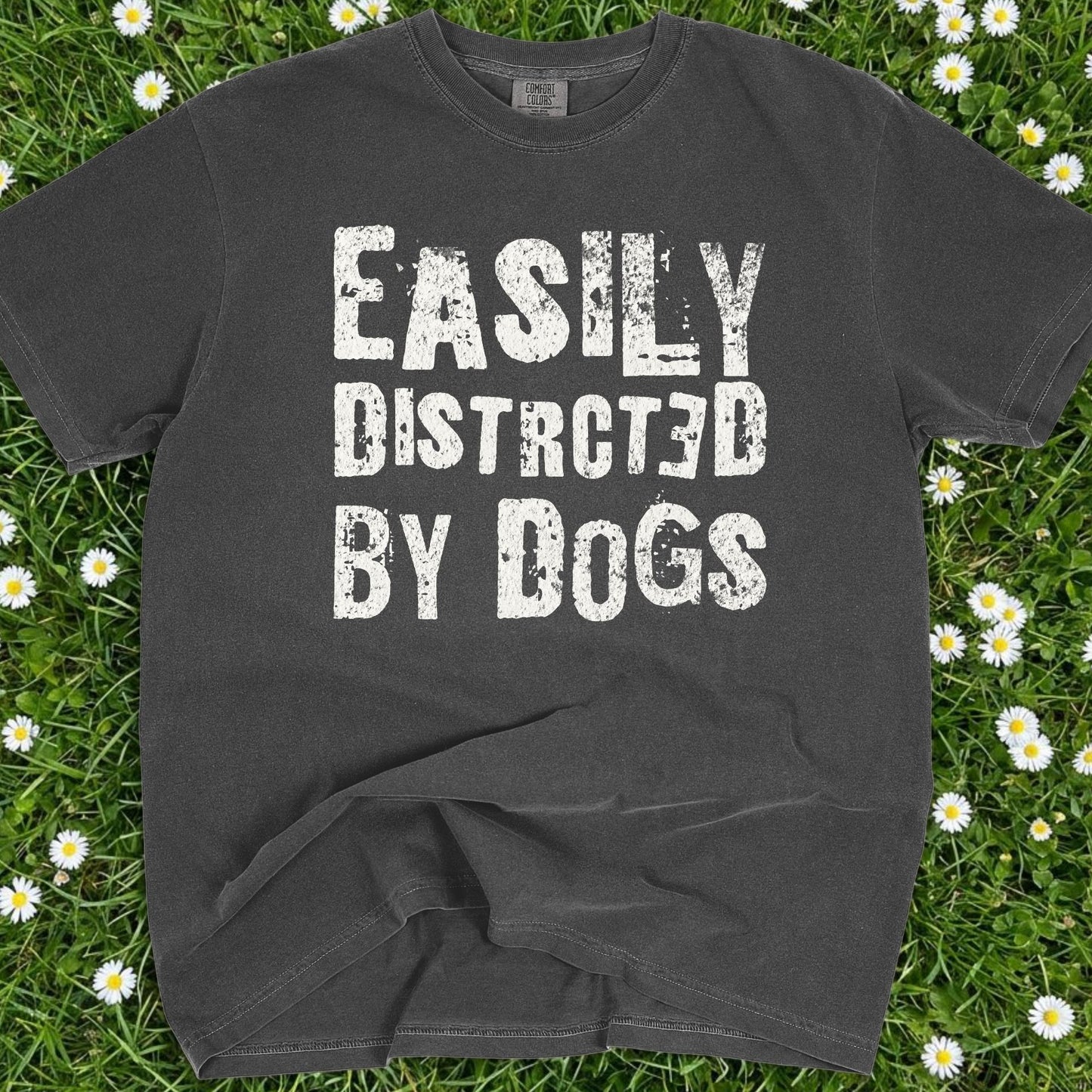 Easily Distracted By Dogs - Comfort Colors Premium Tee
