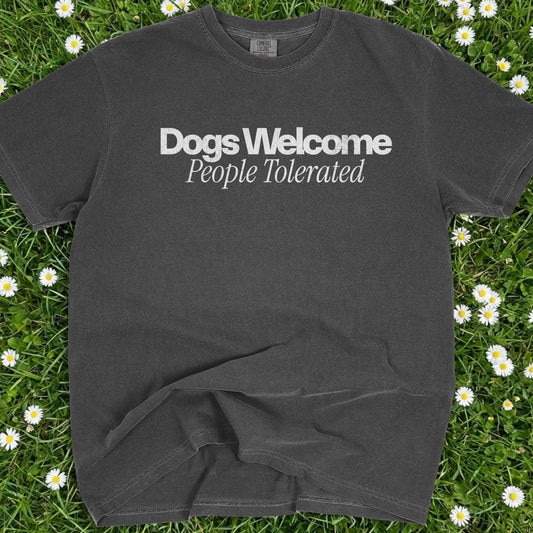 Dogs Welcomed People Tolerated - Comfort Colors Premium Tee