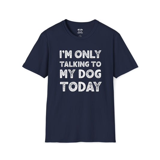 I'm Only Talking To My Dog Today
