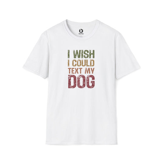 I Wish I Could Text My Dog T-Shirt