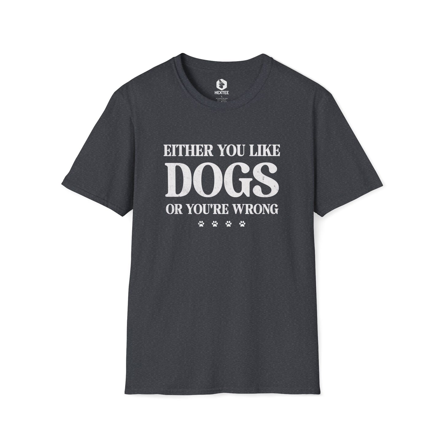 Either You Like Dogs Or You're Wrong T-shirt