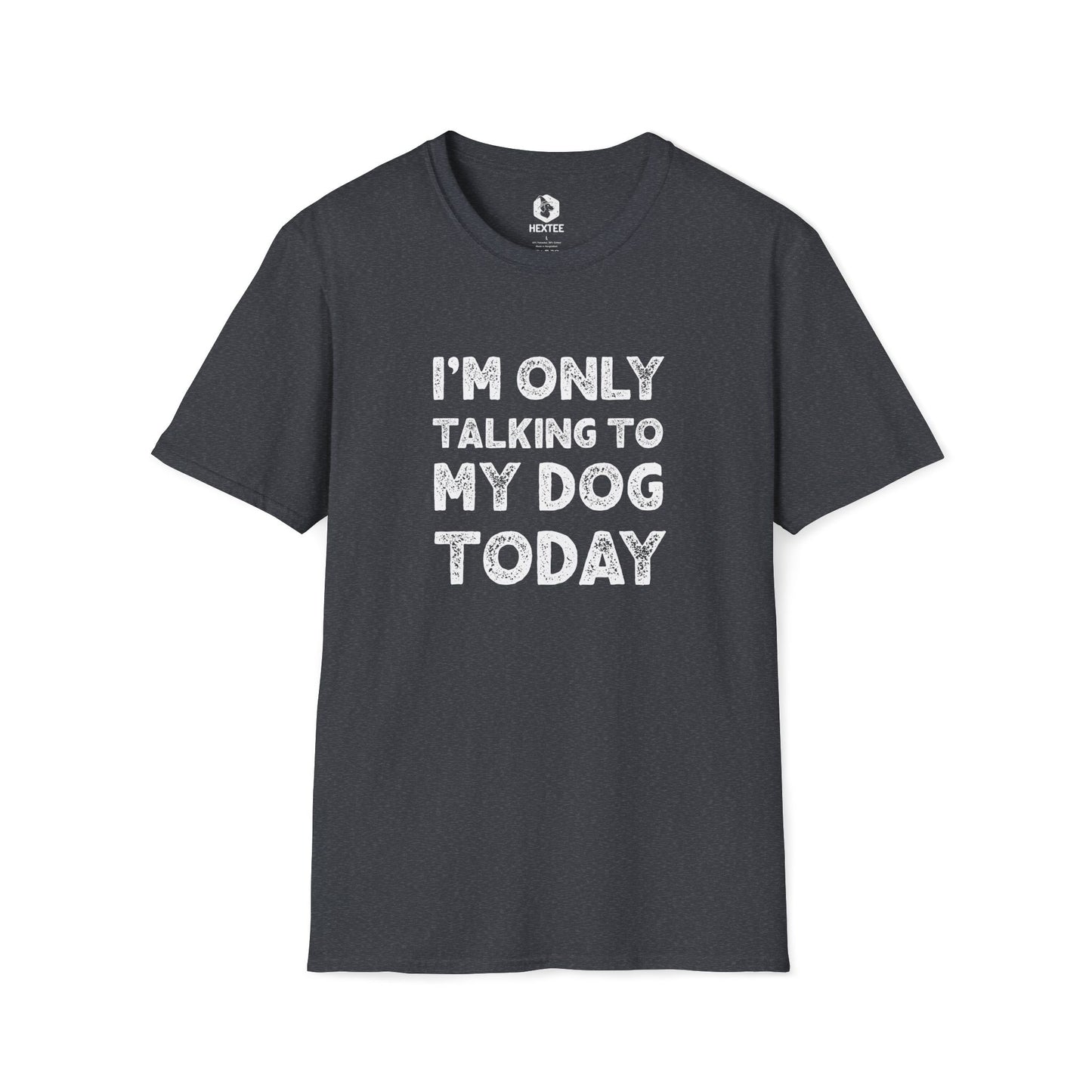 I'm Only Talking To My Dog Today T-Shirt