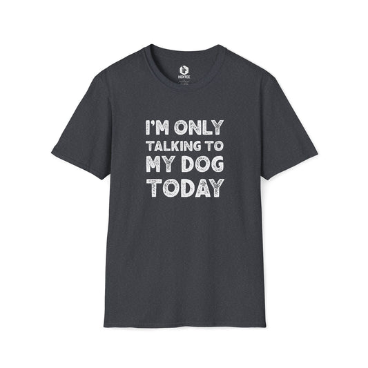 I'm Only Talking To My Dog Today T-Shirt