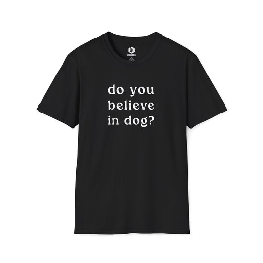 Do You Believe In Dog T-shirt