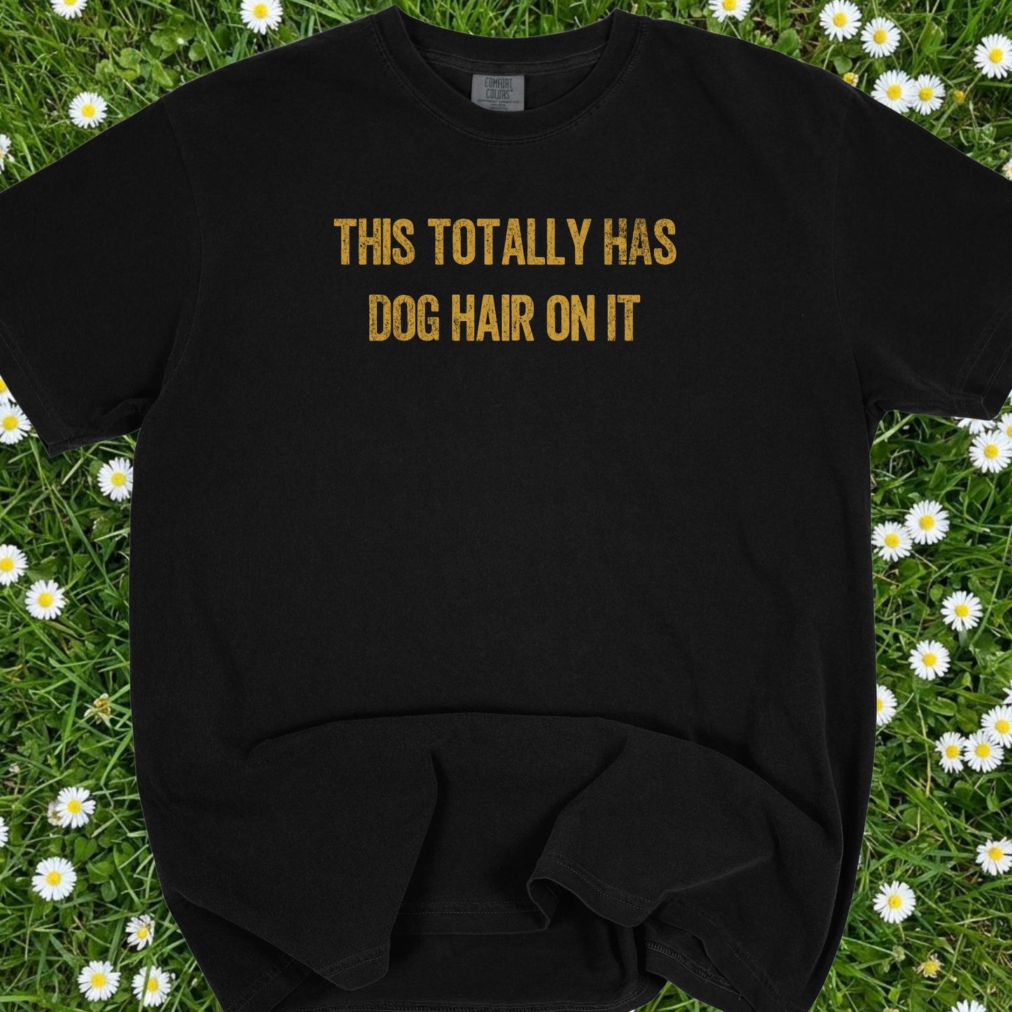 This Totally Has Dog Hair On It - Comfort Colors Premium Tee