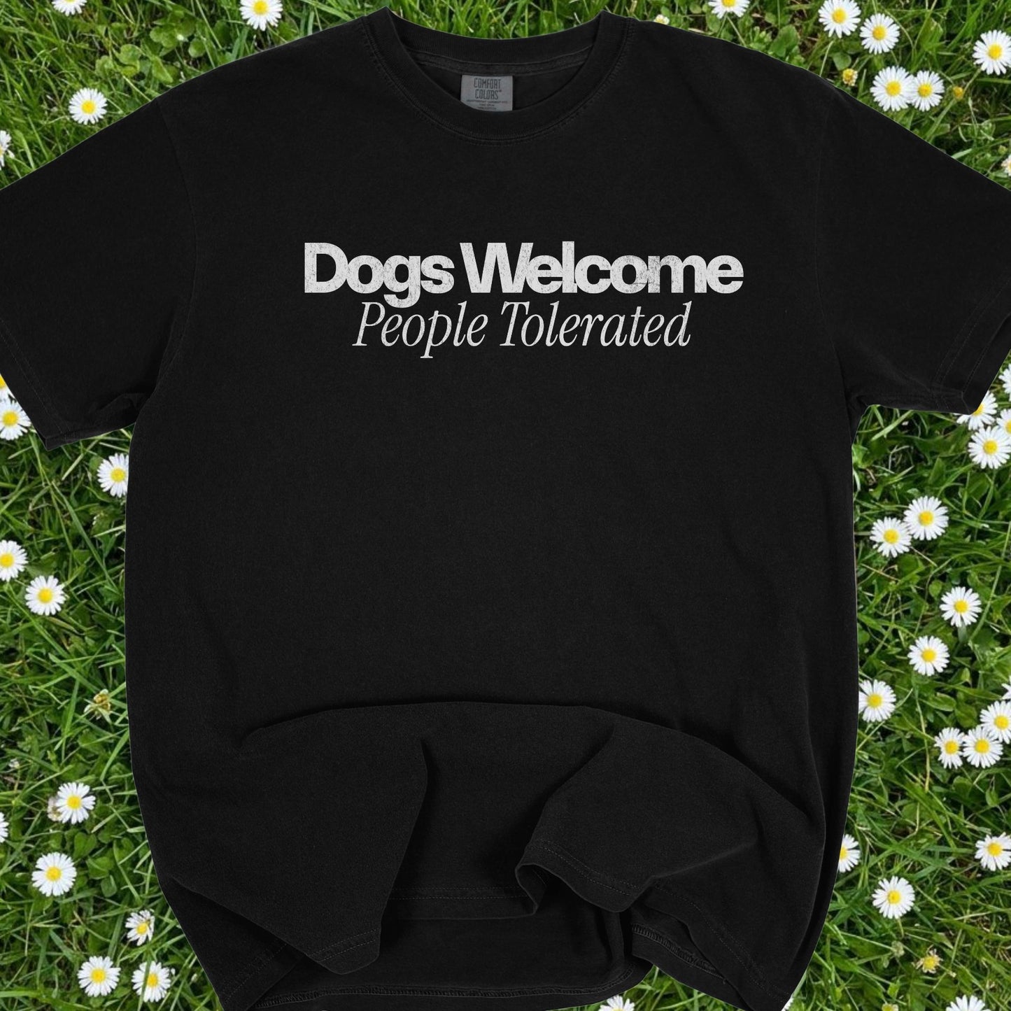 Dogs Welcomed People Tolerated - Comfort Colors Premium Tee