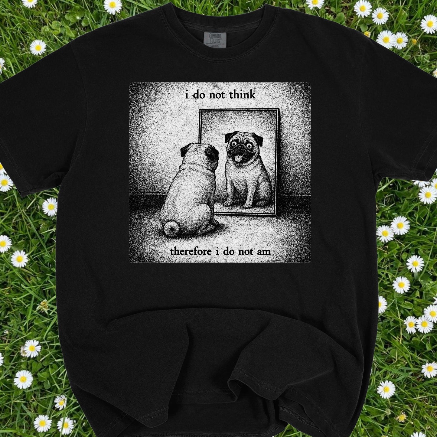I Do Not Think - Comfort Colors Premium Tee