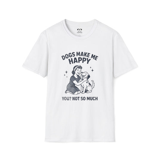 Dogs Make Me Happy You? Not So Much T-Shirt