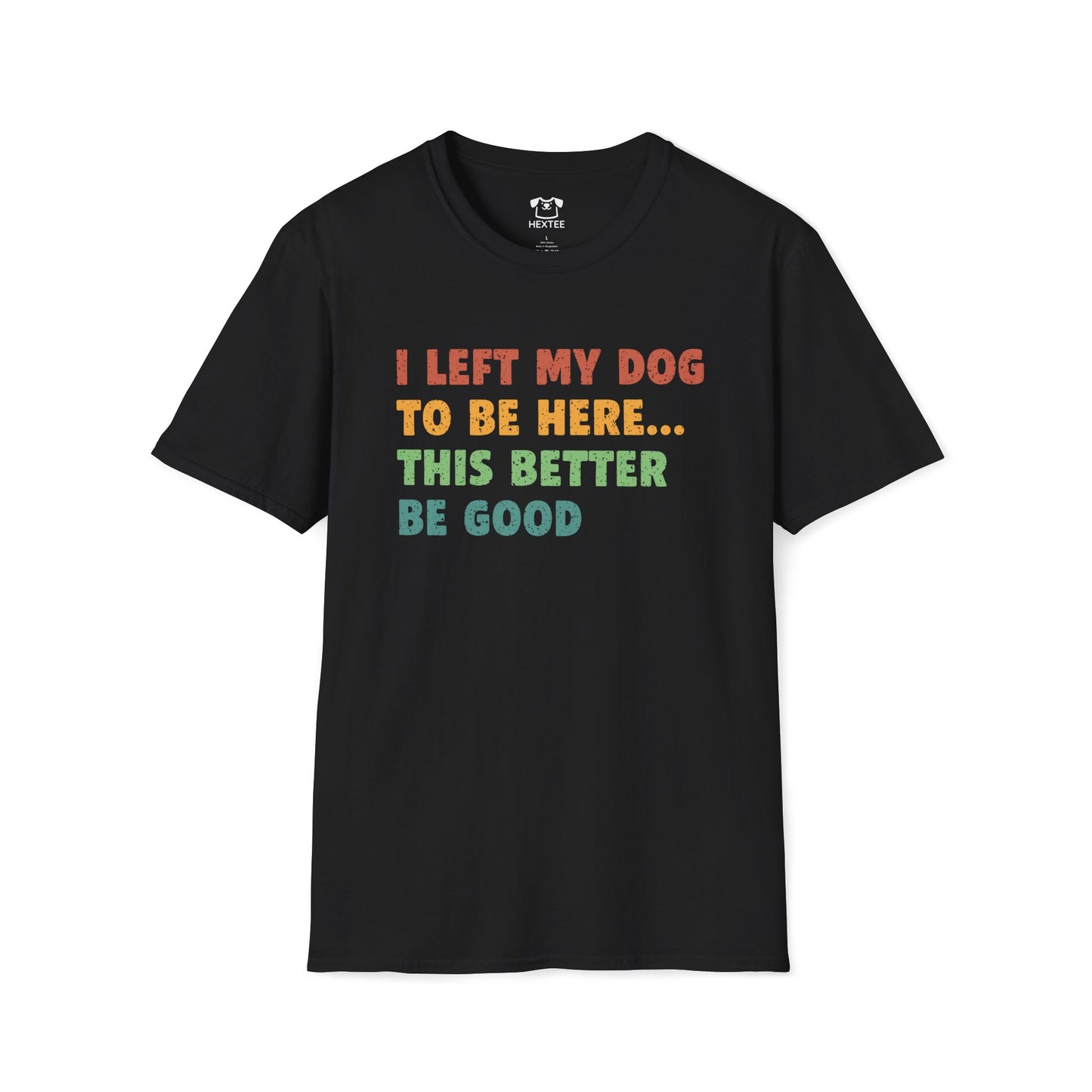 I Left My Dog To Be Here T-Shirt