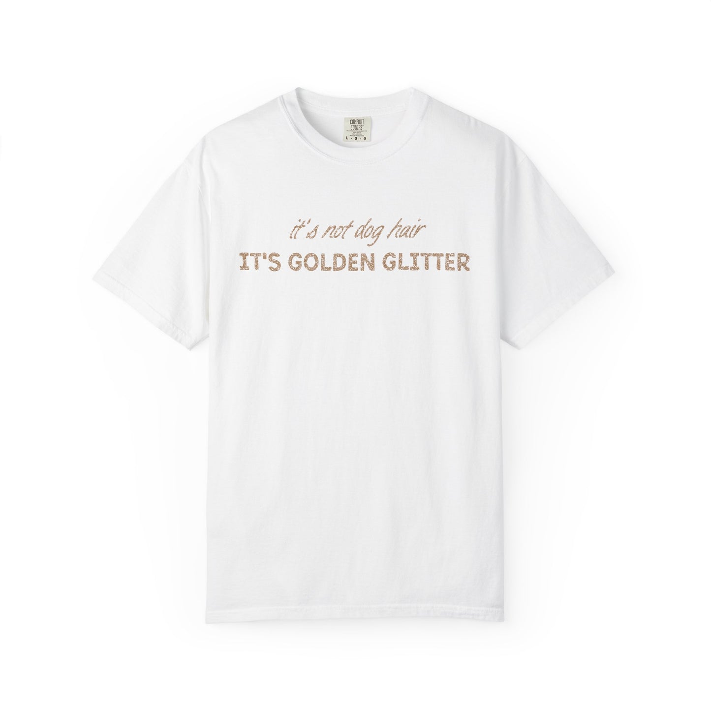 It's Not Dog Hair It's Golden Glitter - Comfort Colors Premium Tee