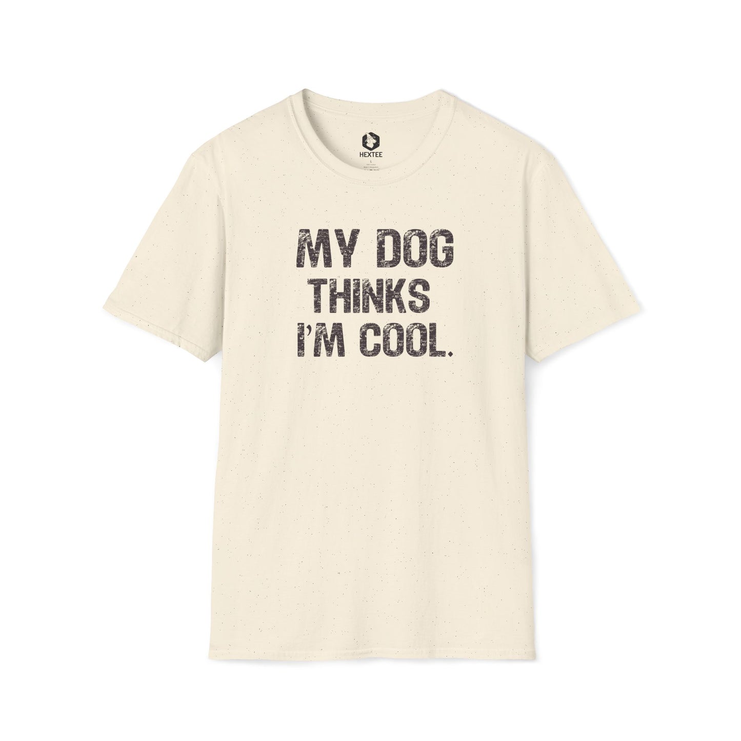 My Dog Thinks I'm Cool T-Shirt