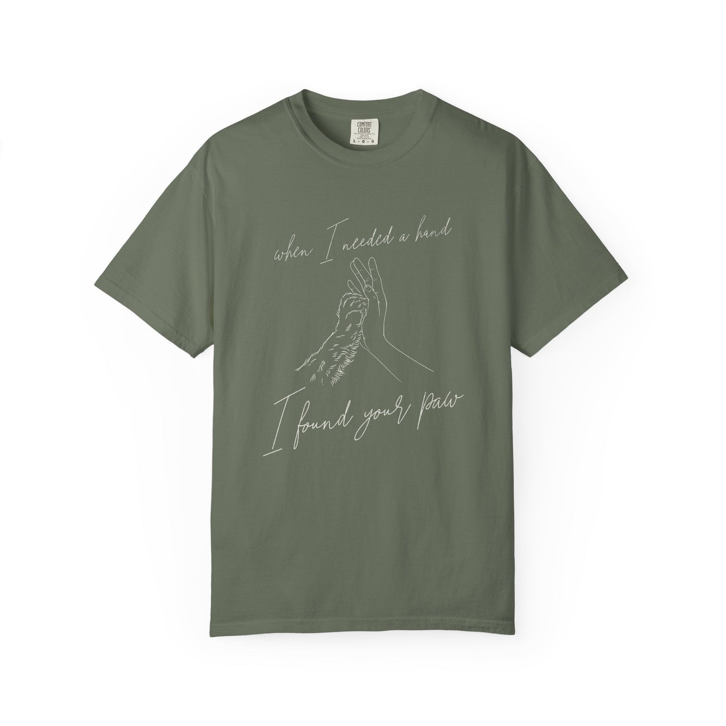When I Needed I Hand I Found Your Paw- Comfort Colors Premium Tee