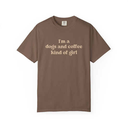 I'm A Dogs And Coffee Kind Of Girl - Comfort Colors Premium Tee