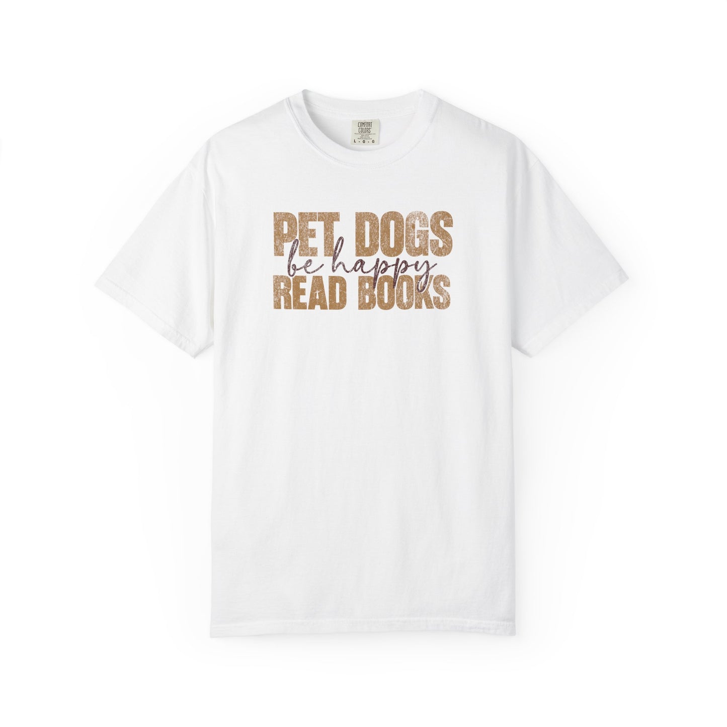 Pet Dogs Read Books Be Happy - Comfort Colors Premium Tee
