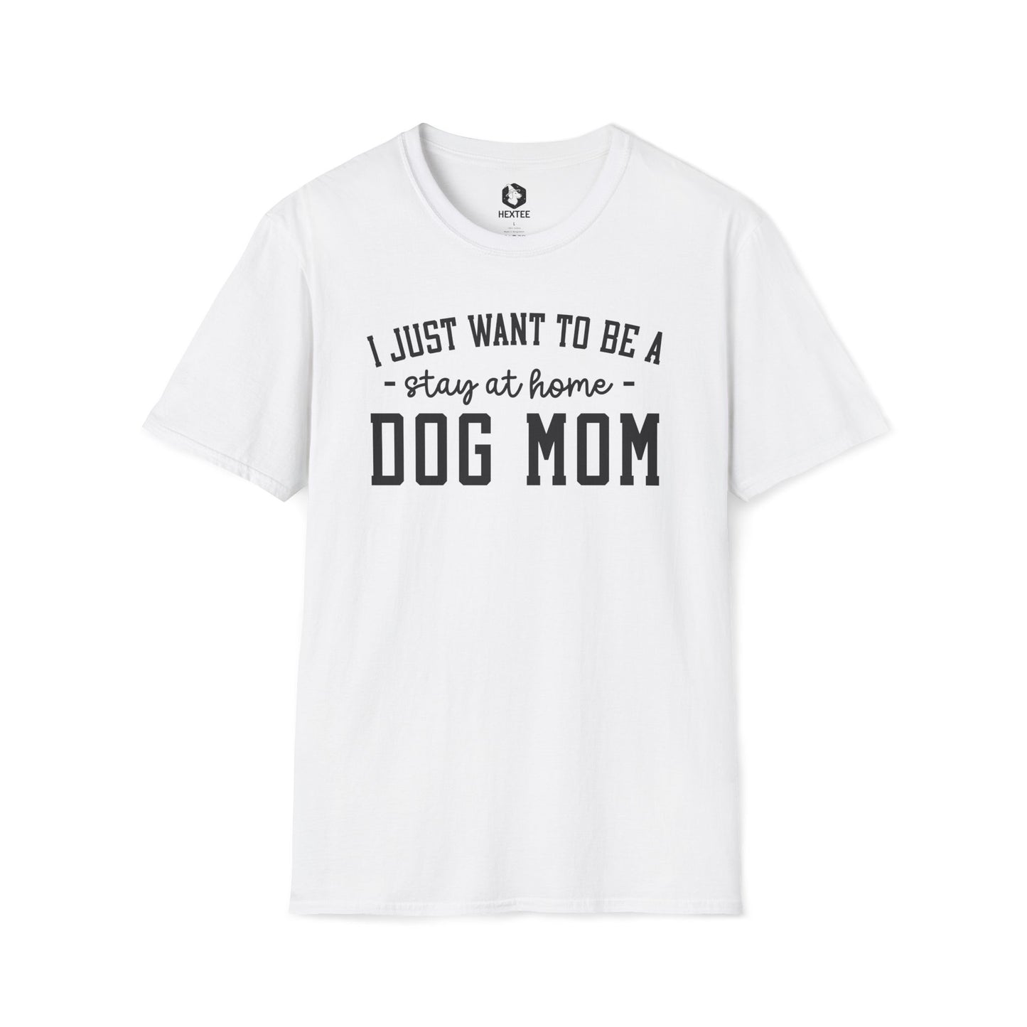 I Just Wanna Be Stay At Home Dog Mom T-shirt