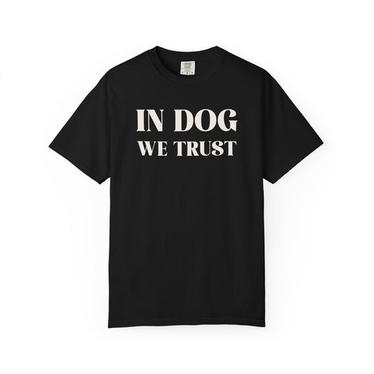 In Dog We Trust - Comfort Colors Premium Tee