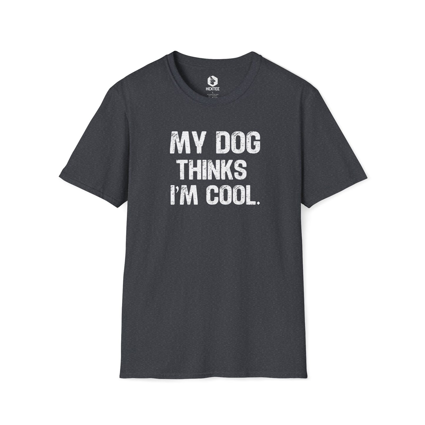 My Dog Thinks I'm Cool T-Shirt