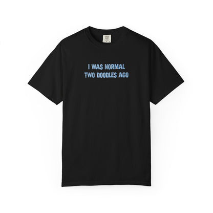 I Was Normal Two Doodles Ago - Comfort Colors Premium Tee