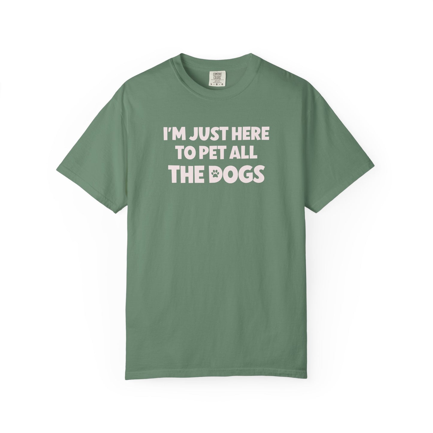 I'm Just Here To Pet All The Dogs - Comfort Colors Premium Tee